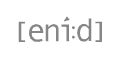[eni:d]