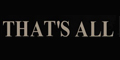 THAT��S ALL